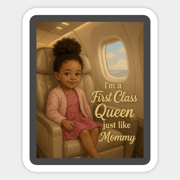 I'm A First Class Queen just like Mommy Sticker by FirstClassQueen